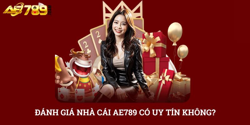 Đánh giá nhà cái AE789 có uy tín không?