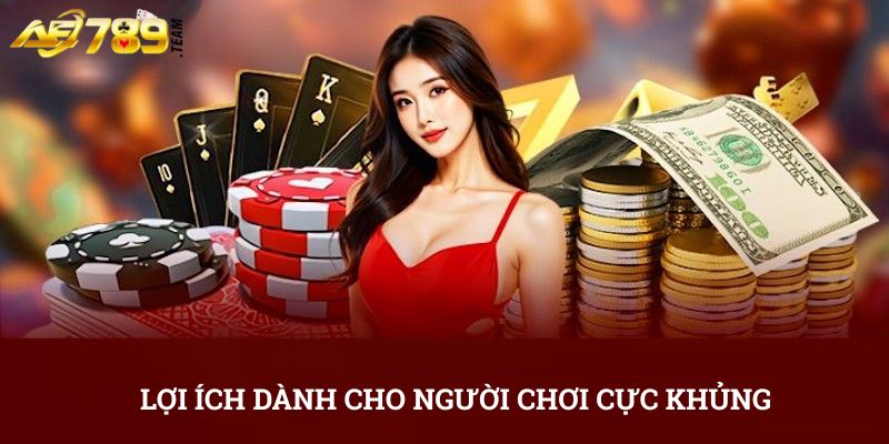 Lợi ích dành cho người chơi cực khủng