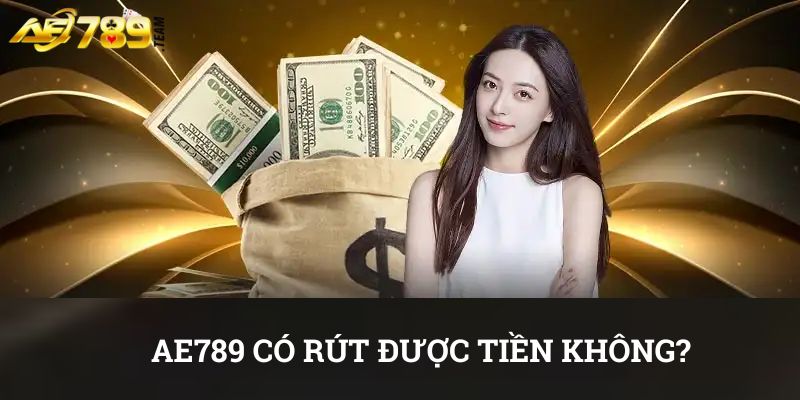 AE789 có rút được tiền không?