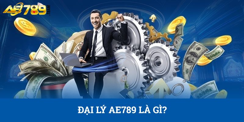 Đại lý AE789 là gì?