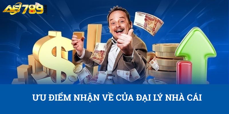Ưu điểm nhận về của đại lý nhà cái
