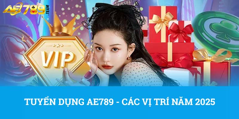 Tuyển dụng AE789 - các vị trí năm 2025